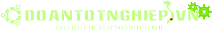 Đồ án tốt nghiệp chuyên ngành cơ khí  - đồ án cơ khí - hướng dẫn đồ án tốt nghiệp