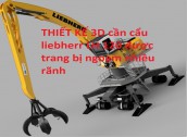 file THIẾT KẾ 3D cần cẩu liebherr LH 120 được trang bị ngoạm nhiều rãnh (cung cấp file step)
