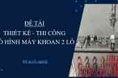 ĐỒ ÁN TỐT NGHIỆP THIẾT KẾ CÔNG CỤ DẠY HỌC THIẾT KẾ MÔ HÌNH MÁY KHOAN 2 LỖ